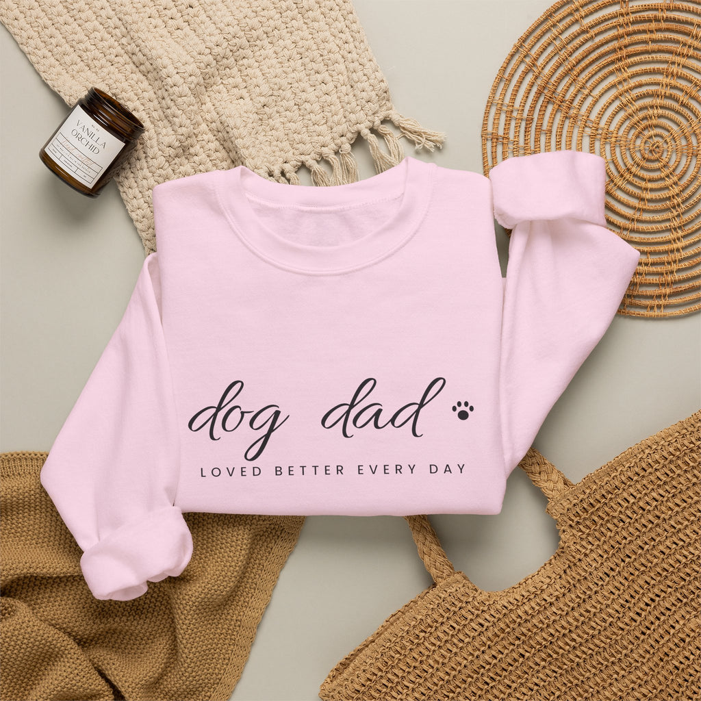 Personalized Dog Dad Sweatshirt - Loved Better Every Day | Pet Names on Sleeve | Choose Your Style | Custom Dog Dad Gift | Gildan Sweatshirt