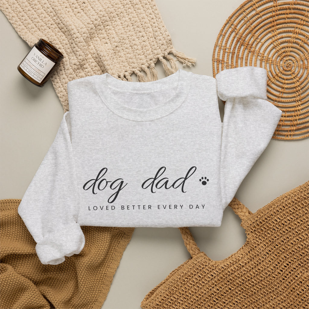 Personalized Dog Dad Sweatshirt - Loved Better Every Day | Pet Names on Sleeve | Choose Your Style | Custom Dog Dad Gift | Gildan Sweatshirt