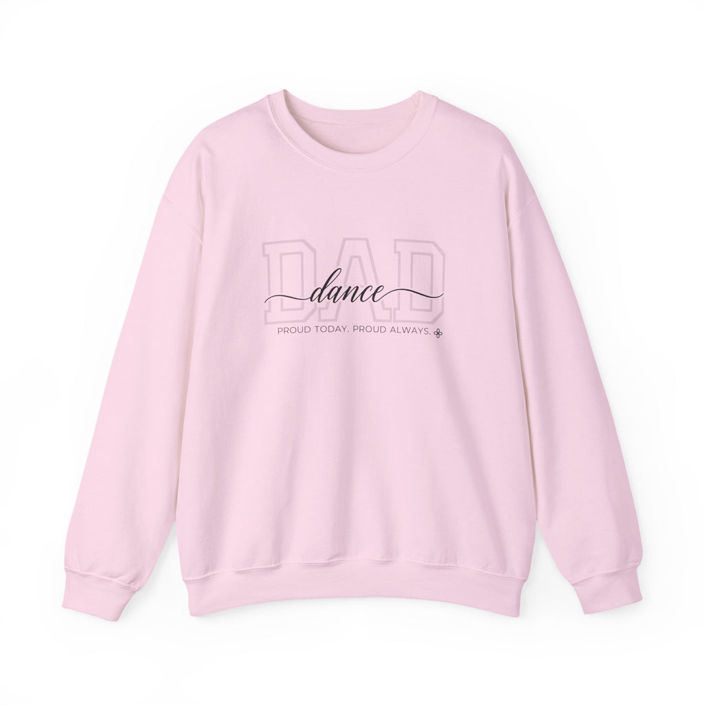 Dance Dad Sweatshirt - Proud Today. Proud Always. | Choose Your Team Color | Gildan Crewneck