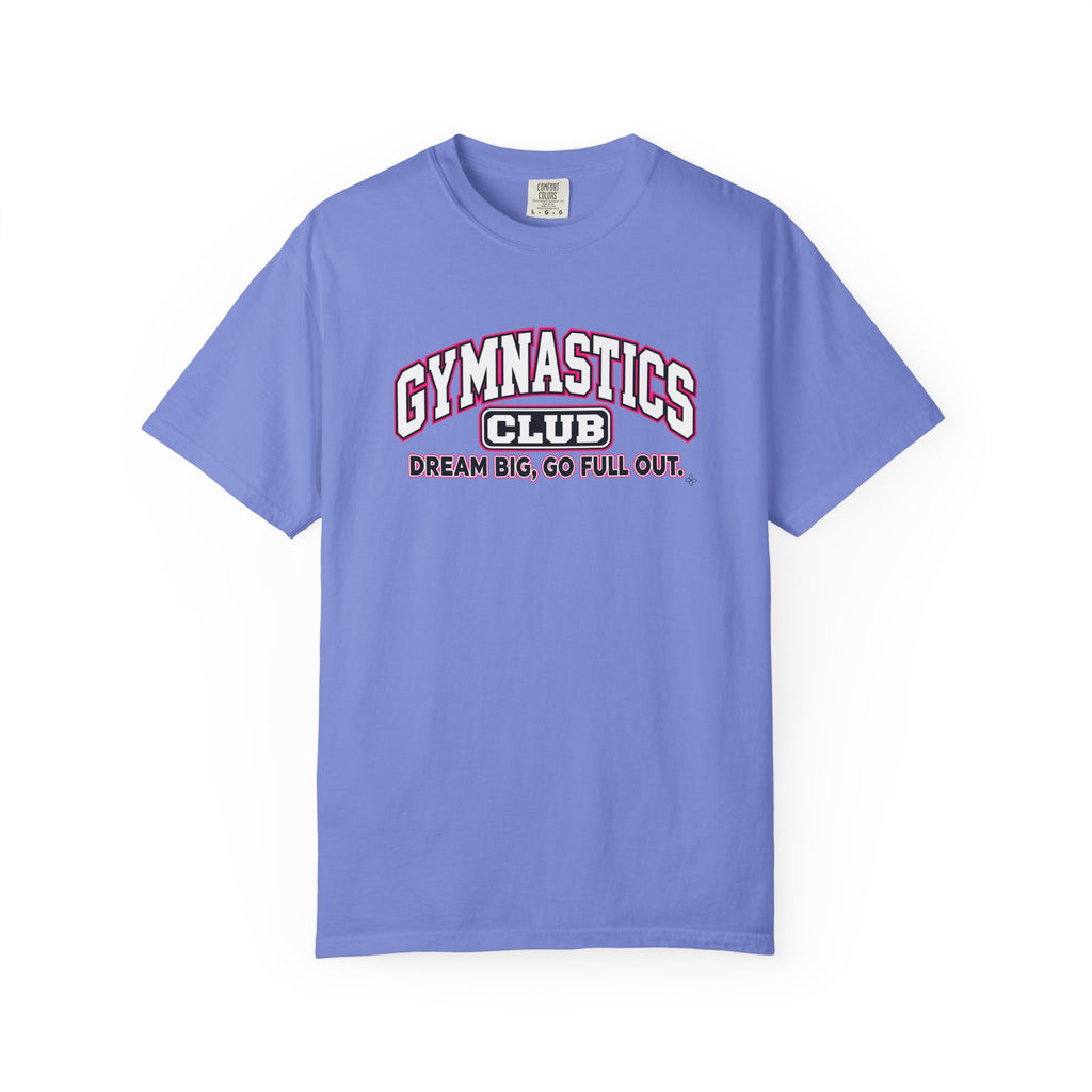 Gymnastics Club T-Shirt | Dream Big, Go Full Out | Gymnastics Comfort Colors Tee