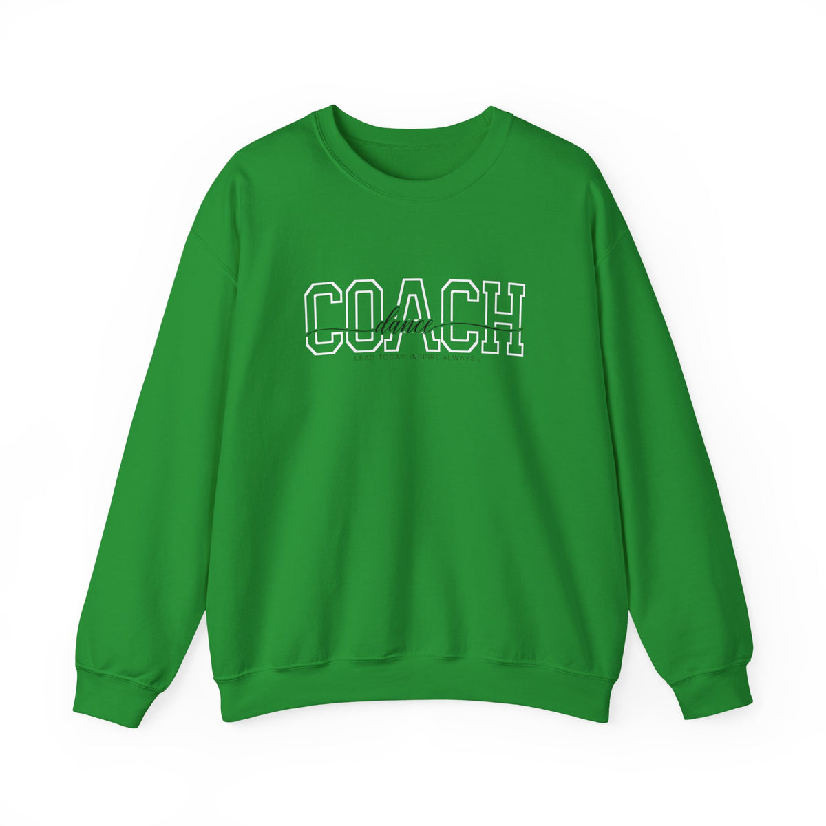 Dance Coach Sweatshirt - Lead Today. Inspire Always. | Choose Your Team Color | Gildan Crewneck
