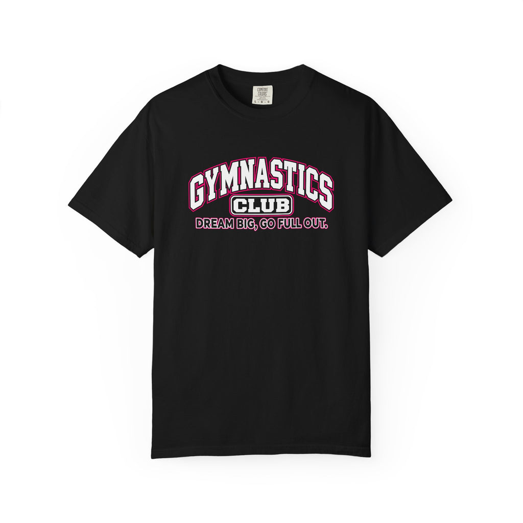 Gymnastics Club T-Shirt | Dream Big, Go Full Out | Gymnastics Comfort Colors Tee