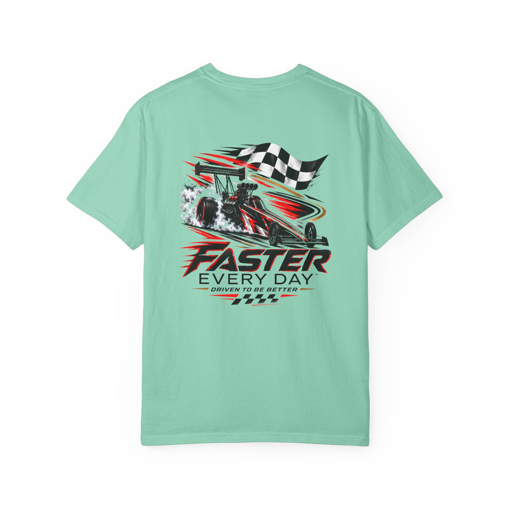 Faster Every Day Dragster Tee | Driven to Be Better | Front Logo and Back Print | Comfort Colors T-Shirt