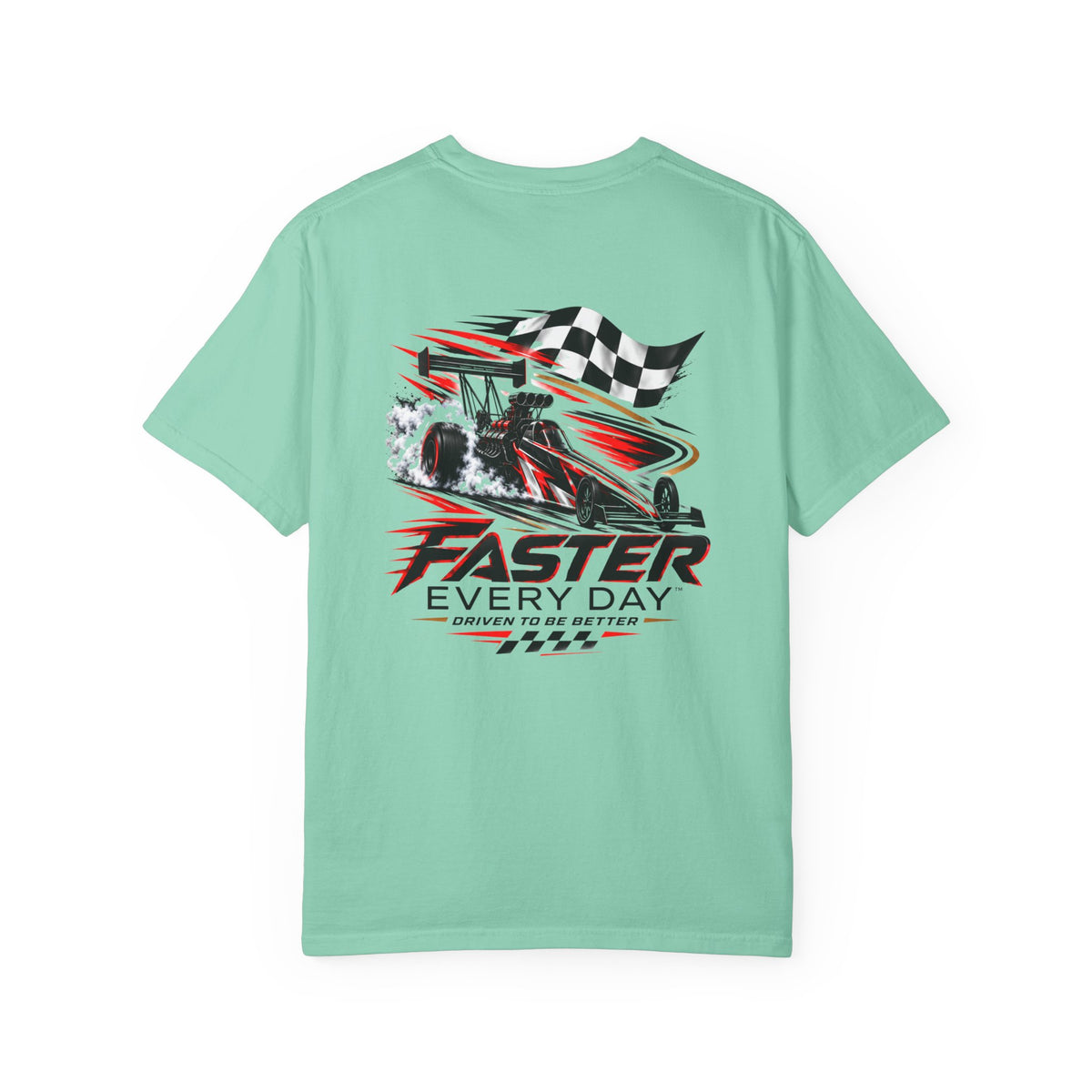 Faster Every Day Dragster Tee | Driven to Be Better | Front Logo and Back Print | Comfort Colors T-Shirt
