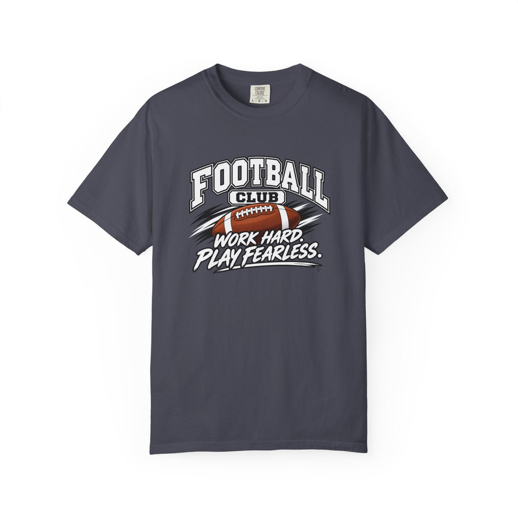 Football Club T-Shirt | Work Hard, Play Fearless | Football Comfort Colors Tee