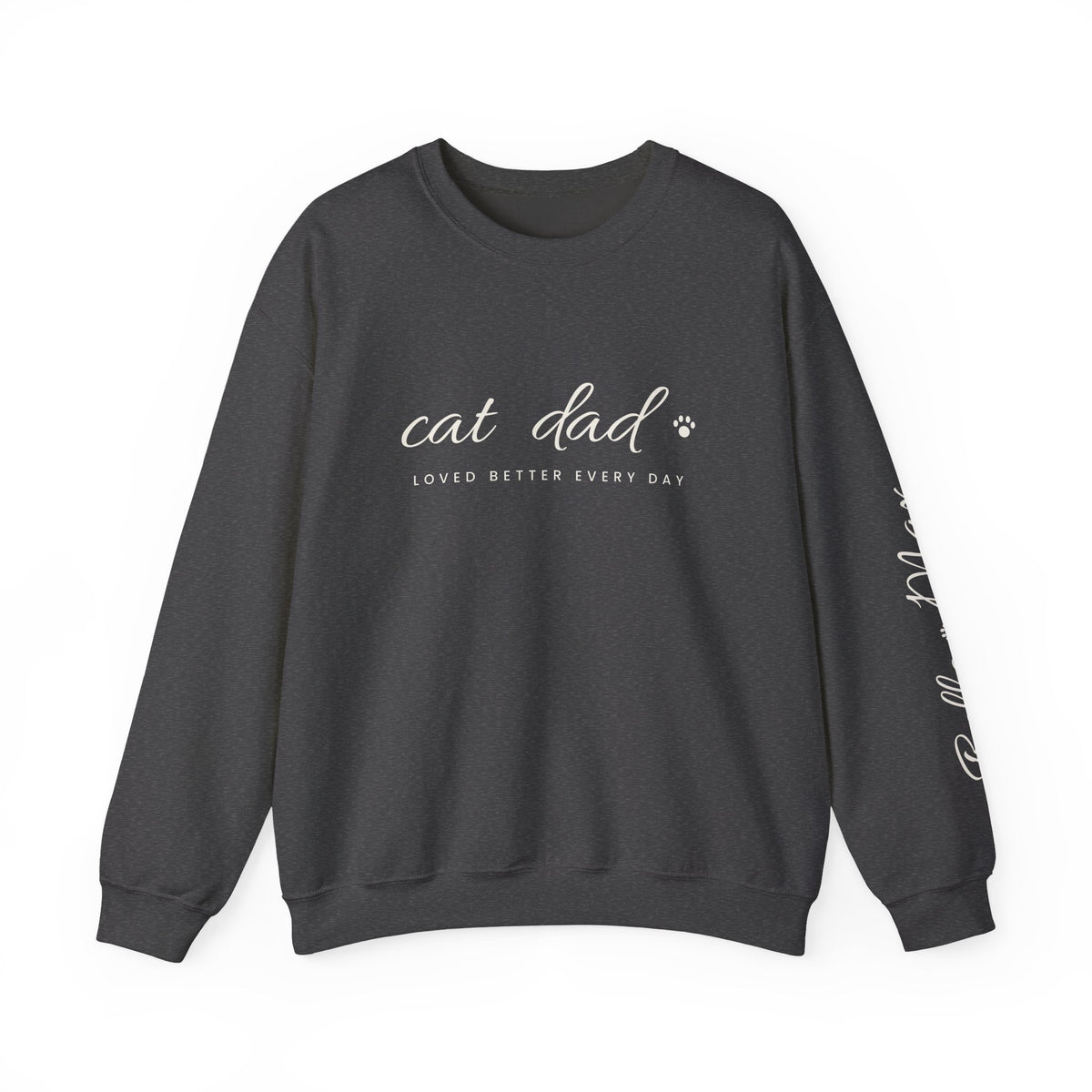 Personalized Cat Dad Sweatshirt - Loved Better Every Day | Pet Names on Sleeve | Choose Your Style | Custom Cat Dad Gift | Gildan Sweatshirt