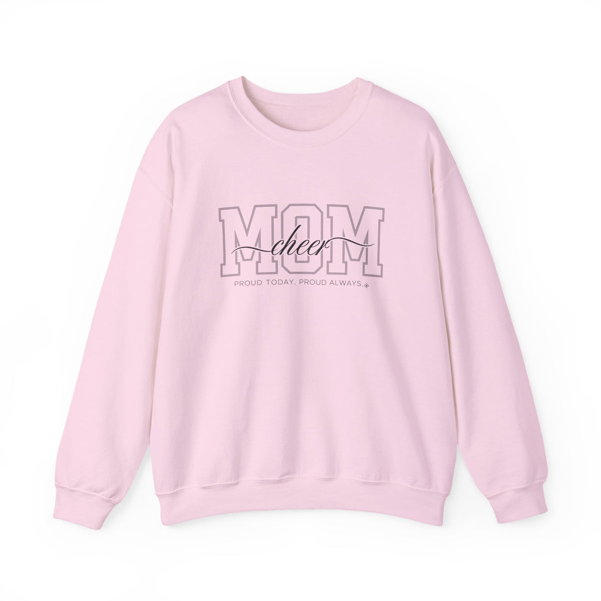 Cheer Mom Sweatshirt - Proud Today. Proud Always. | Choose Your Team Color | Gildan Crewneck