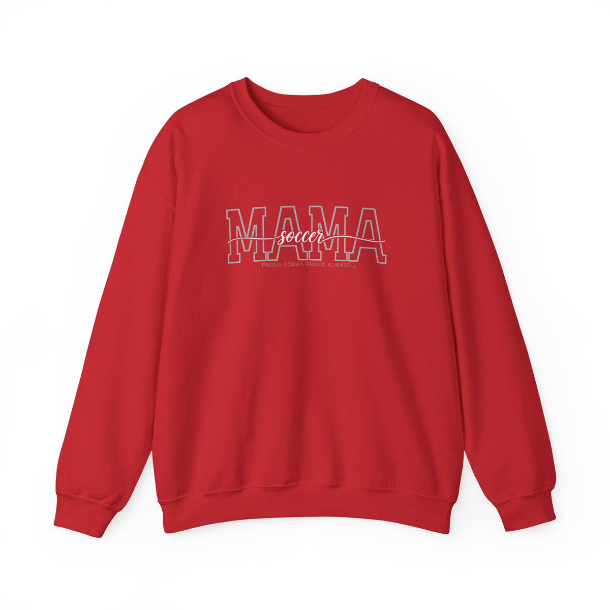 Soccer Mama Sweatshirt - Proud Today. Proud Always. | Choose Your Team Color | Gildan Crewneck