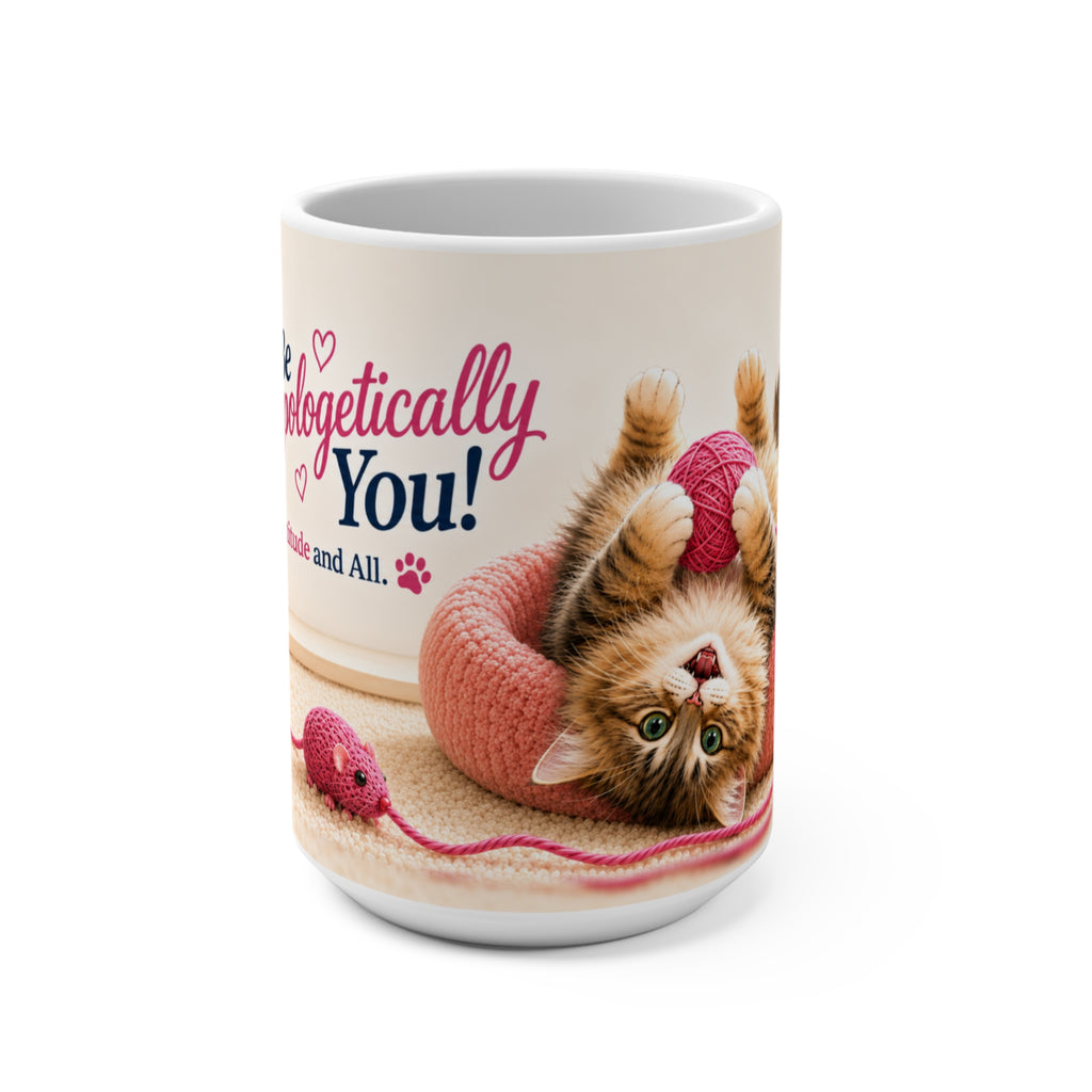 Be Unapologetically You - 15 oz Funny Cat Mug, Coffee Cup