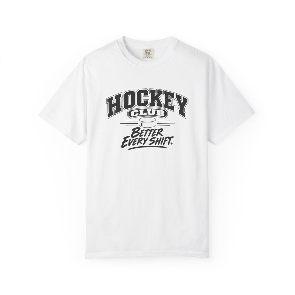 Hockey Club T-Shirt | Better Every Shift | Hockey Comfort Colors Tee