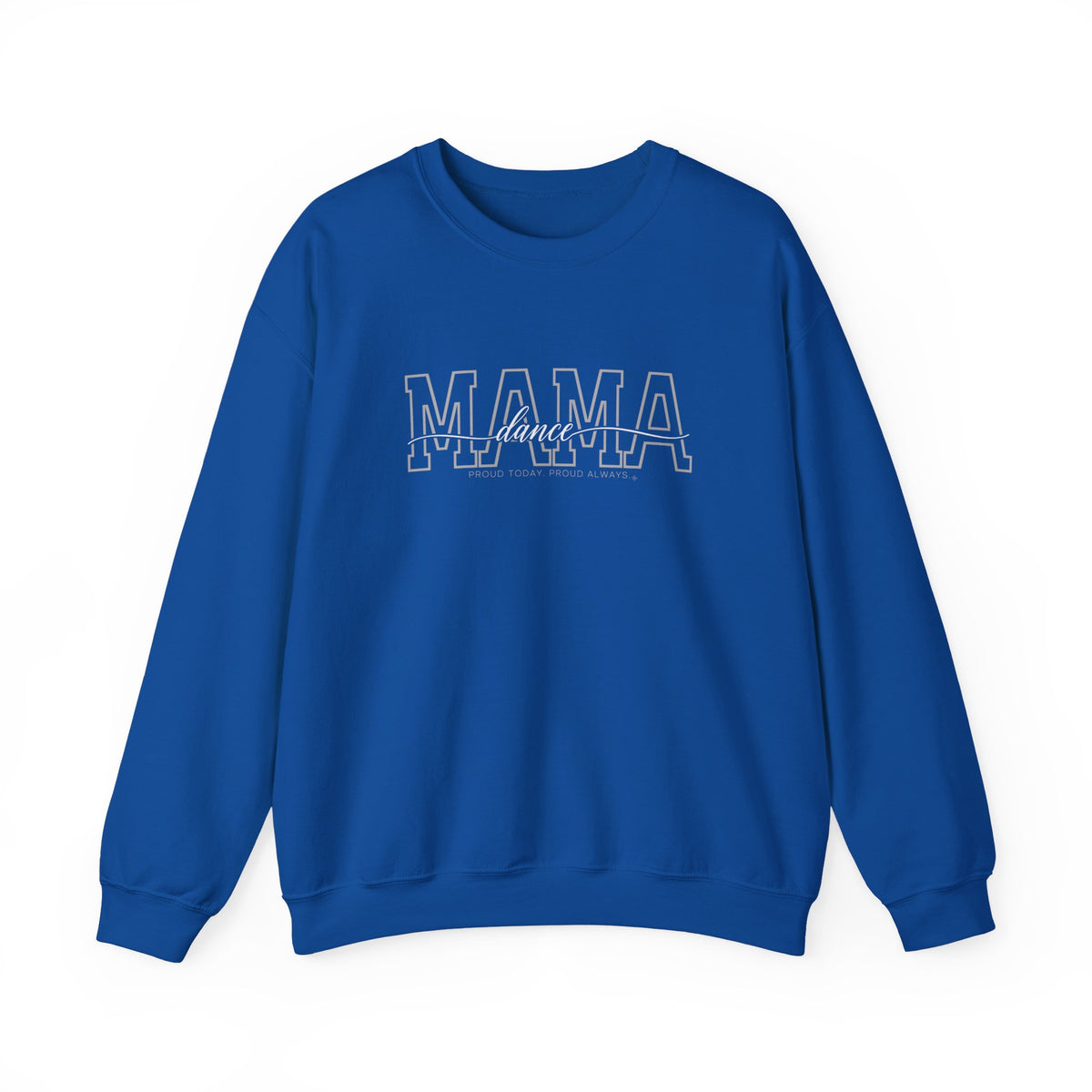 Dance Mama Sweatshirt - Proud Today. Proud Always. | Choose Your Team Color | Gildan Crewneck