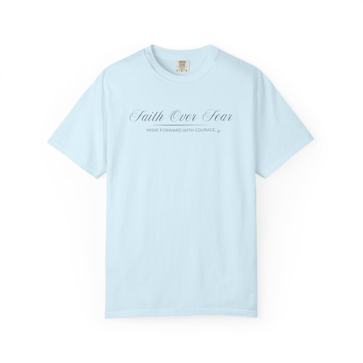 Faith Over Fear T-Shirt | Move Forward With Courage | Comfort Colors Faith Tee