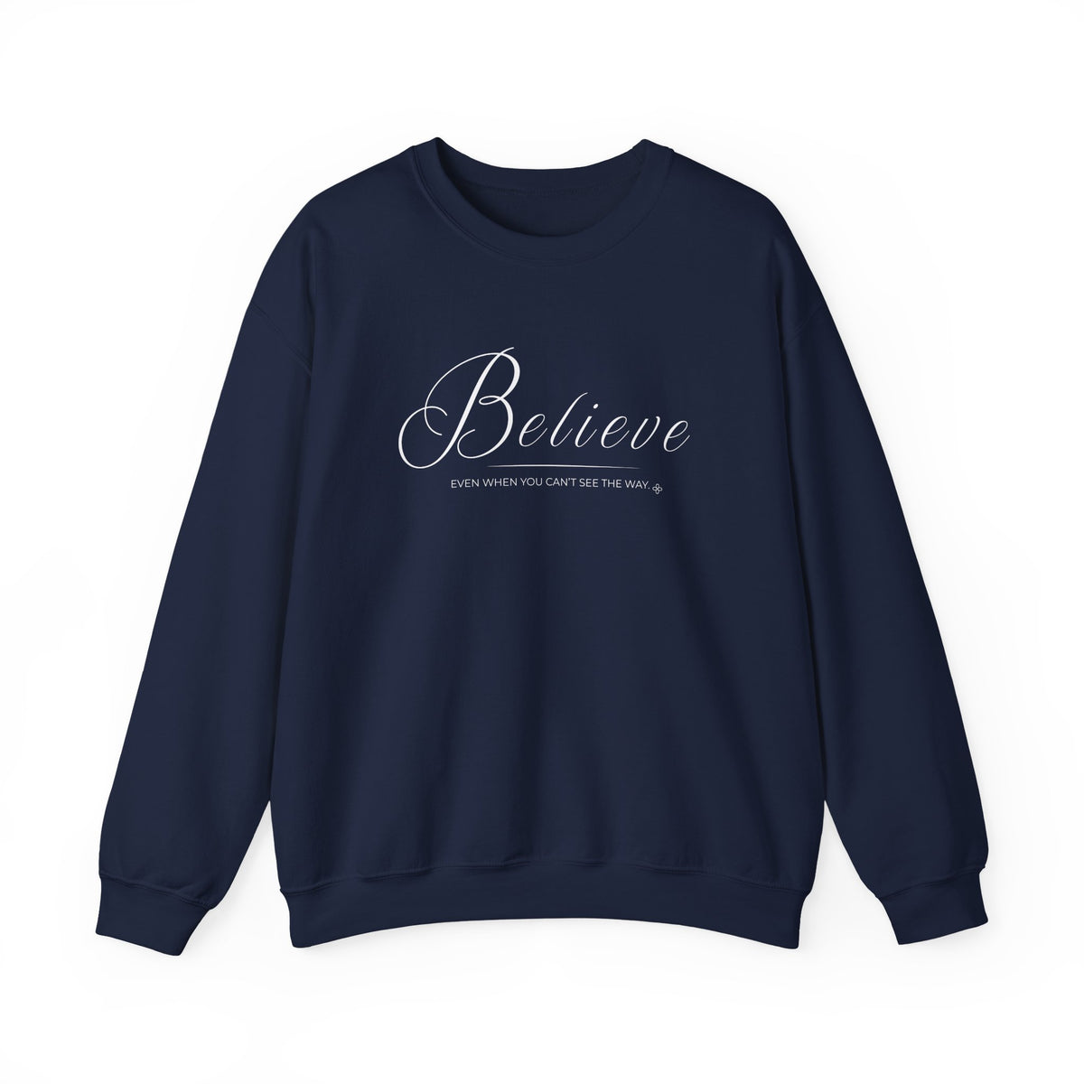 Believe Sweatshirt | Even When You Can't See The Way | Faith Crewneck