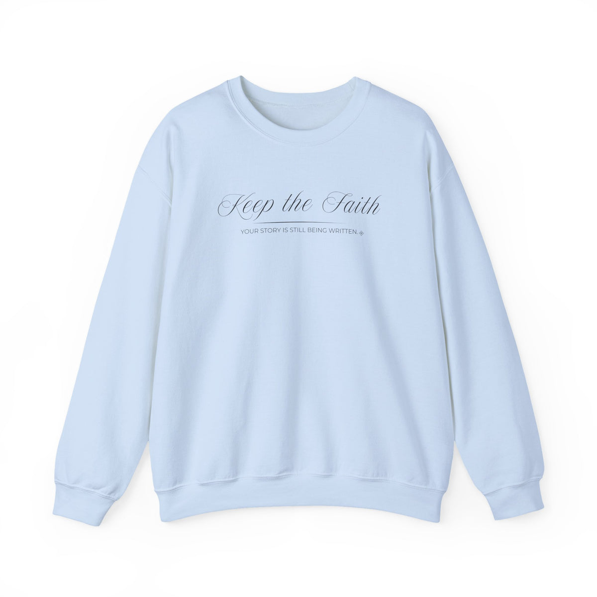 Keep the Faith Sweatshirt | Your Story Is Still Being Written | Faith Crewneck