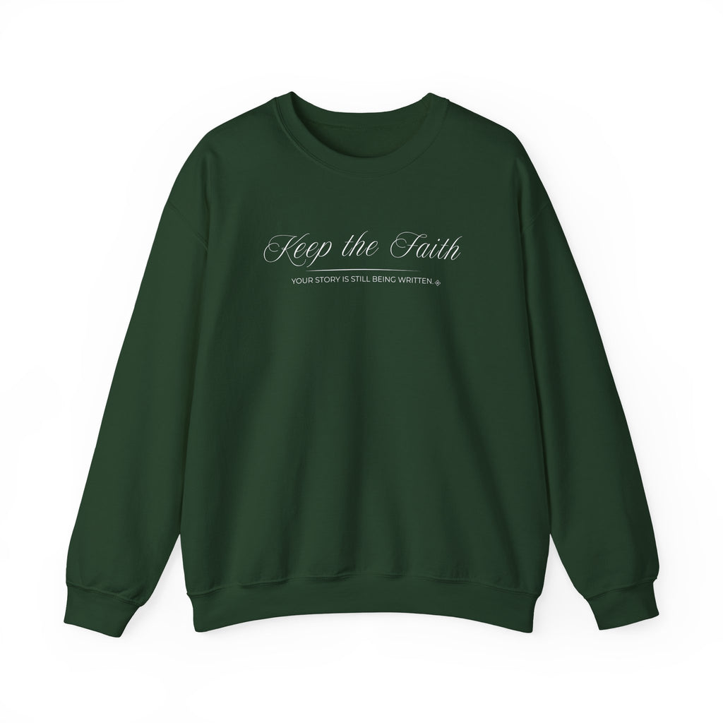 Keep the Faith Sweatshirt | Your Story Is Still Being Written | Faith Crewneck