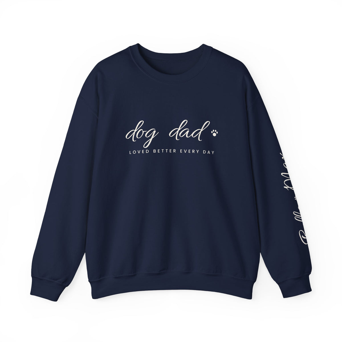 Personalized Dog Dad Sweatshirt - Loved Better Every Day | Pet Names on Sleeve | Choose Your Style | Custom Dog Dad Gift | Gildan Sweatshirt
