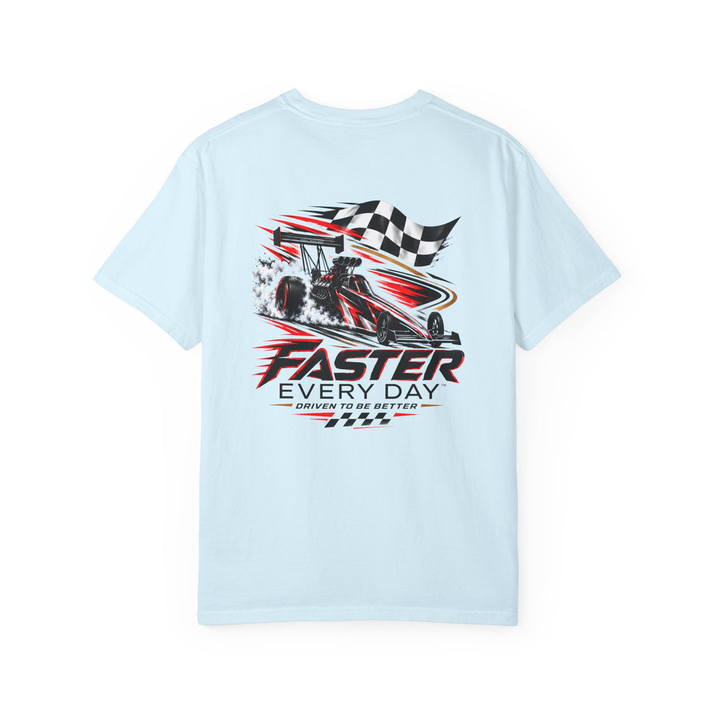 Faster Every Day Dragster Tee | Driven to Be Better | Front Logo and Back Print | Comfort Colors T-Shirt