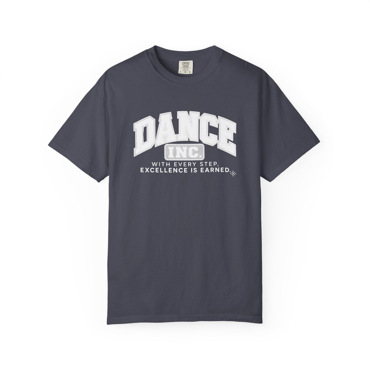 Dance Inc. T-Shirt | With Every Step, Excellence Is Earned | Dance Comfort Colors Tee