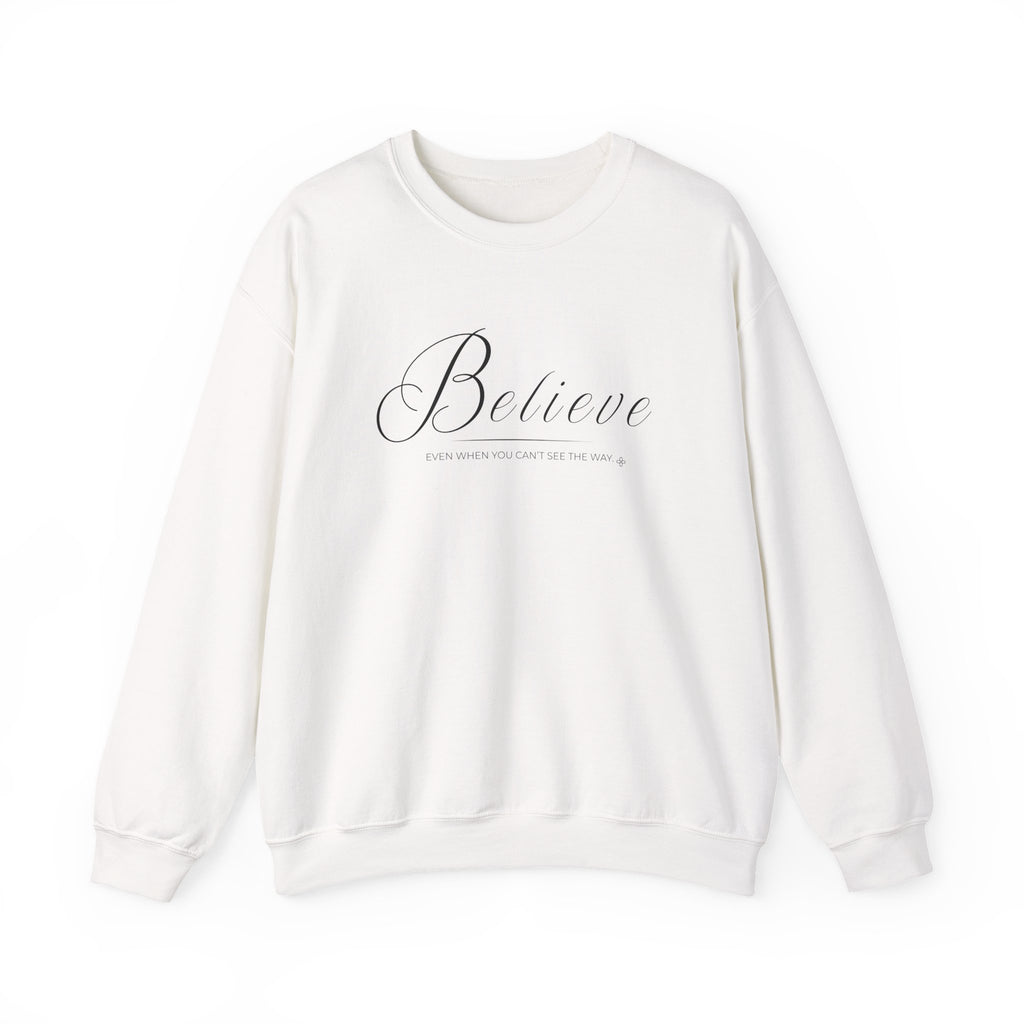 Believe Sweatshirt | Even When You Can't See The Way | Faith Crewneck