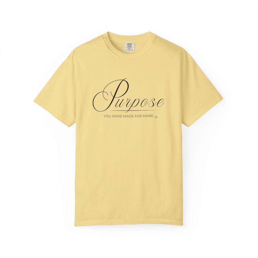 Purpose T-Shirt | You Were Made For More | Comfort Colors Faith Tee
