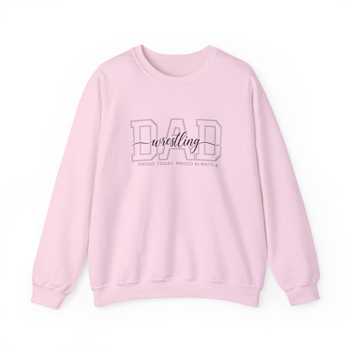 Wrestling Dad Sweatshirt - Proud Today. Proud Always. | Choose Your Team Color | Gildan Crewneck