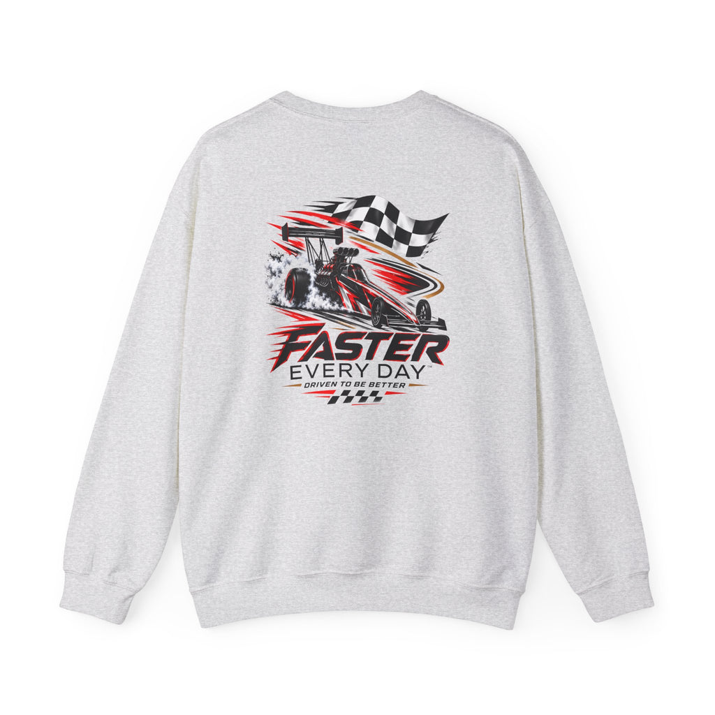 Faster Every Day Dragster Sweatshirt | Driven to Be Better | Front Logo and Back Print | Gildan Crewneck Sweatshirt