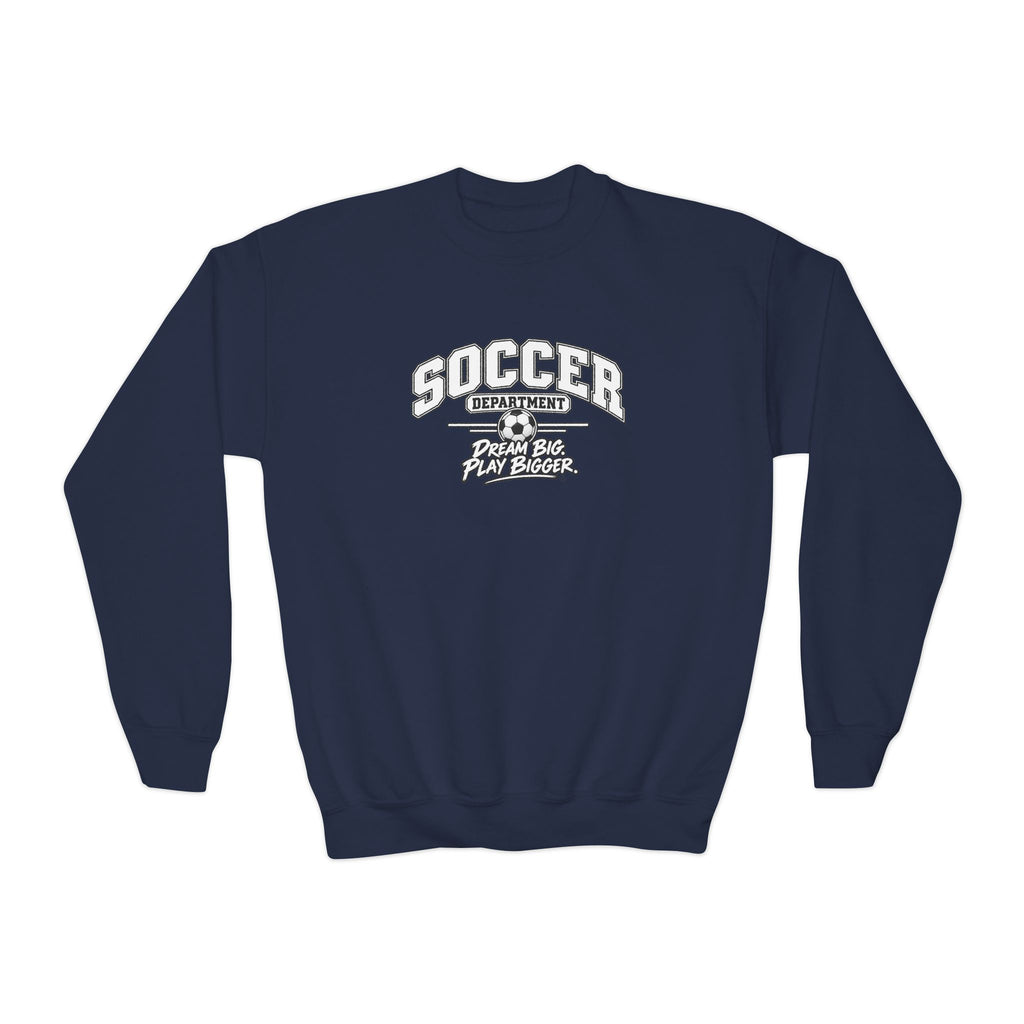 Soccer Department Youth Sweatshirt | Dream Big, Play Bigger | Kids Soccer Youth Crewneck