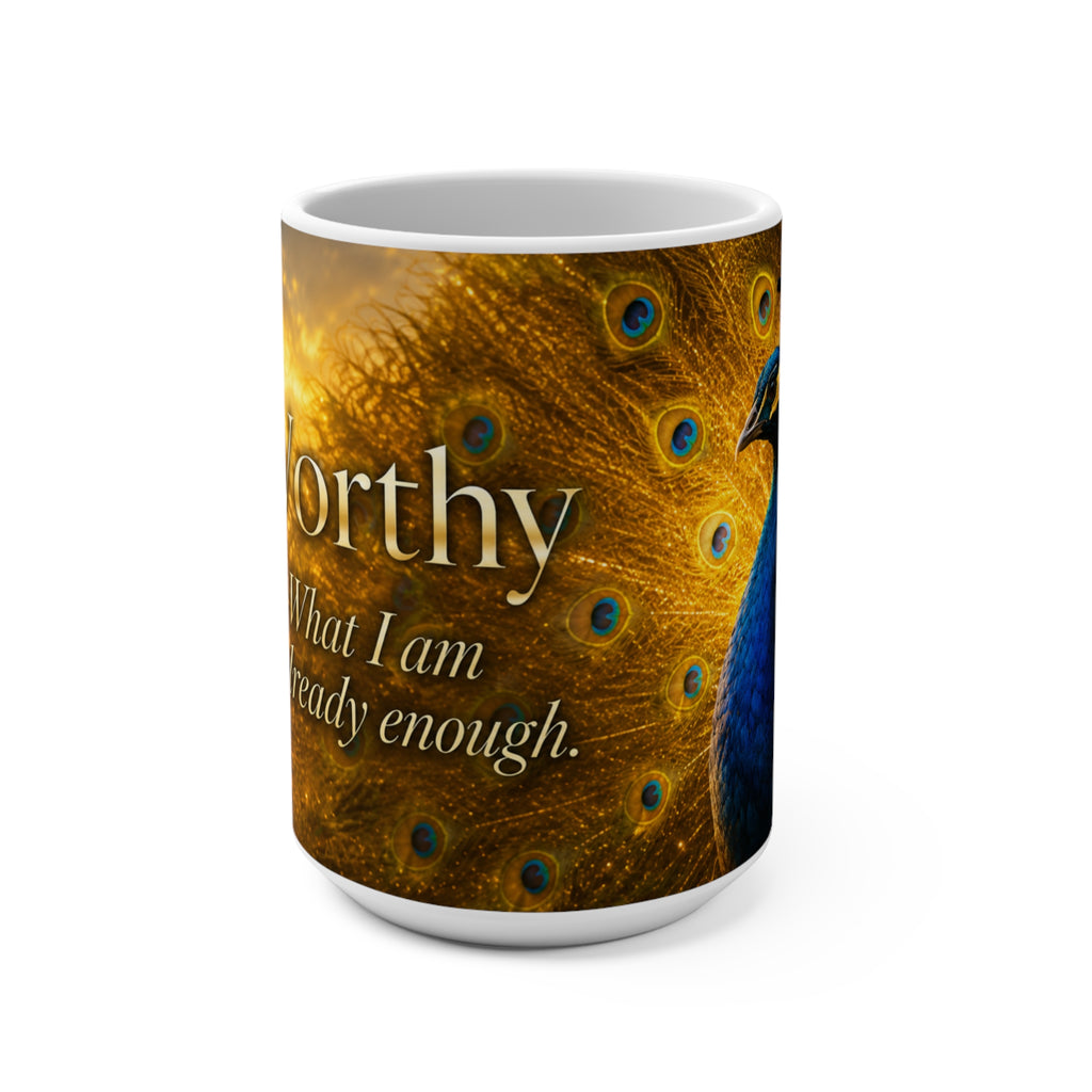 WORTHY - Peacock - What I Am Is Already Enough - 15 oz Inspirational Mug, Coffee Cup, Intentionalities