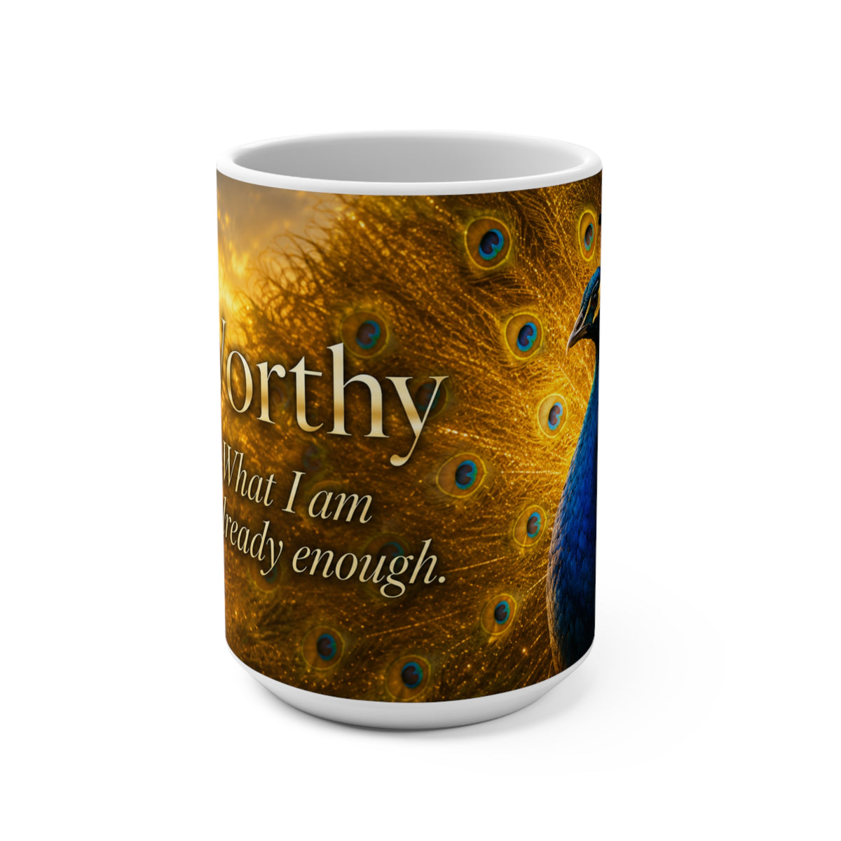WORTHY - Peacock - What I Am Is Already Enough - 15 oz Inspirational Mug, Coffee Cup, Intentionalities