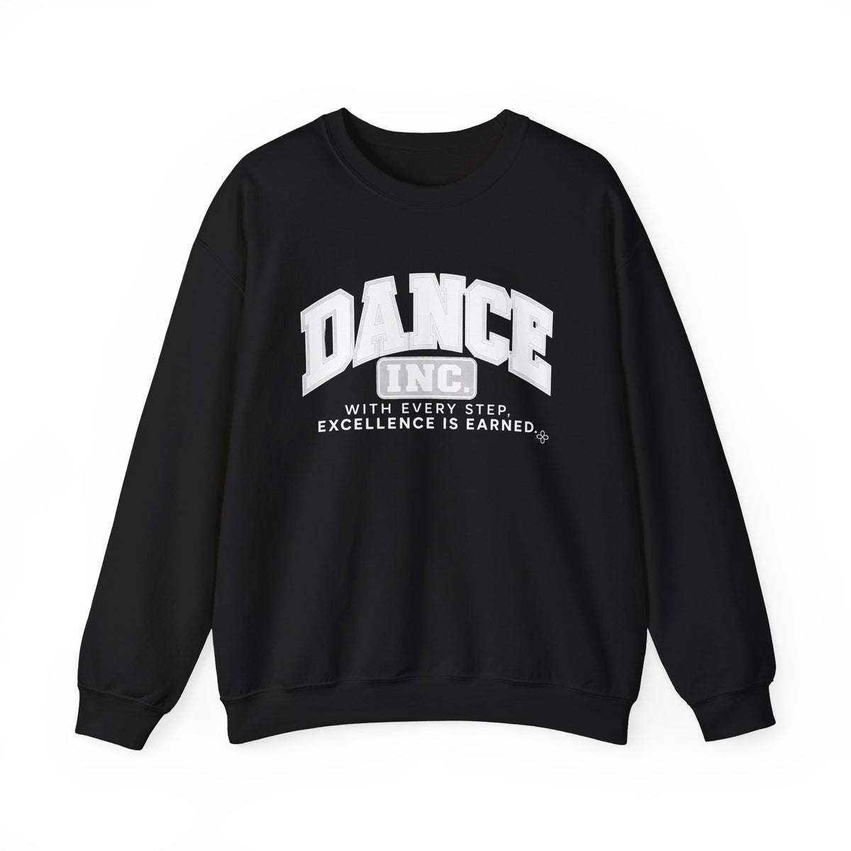 Dance Inc. Sweatshirt | With Every Step, Excellence Is Earned | Dance Gildan Crewneck