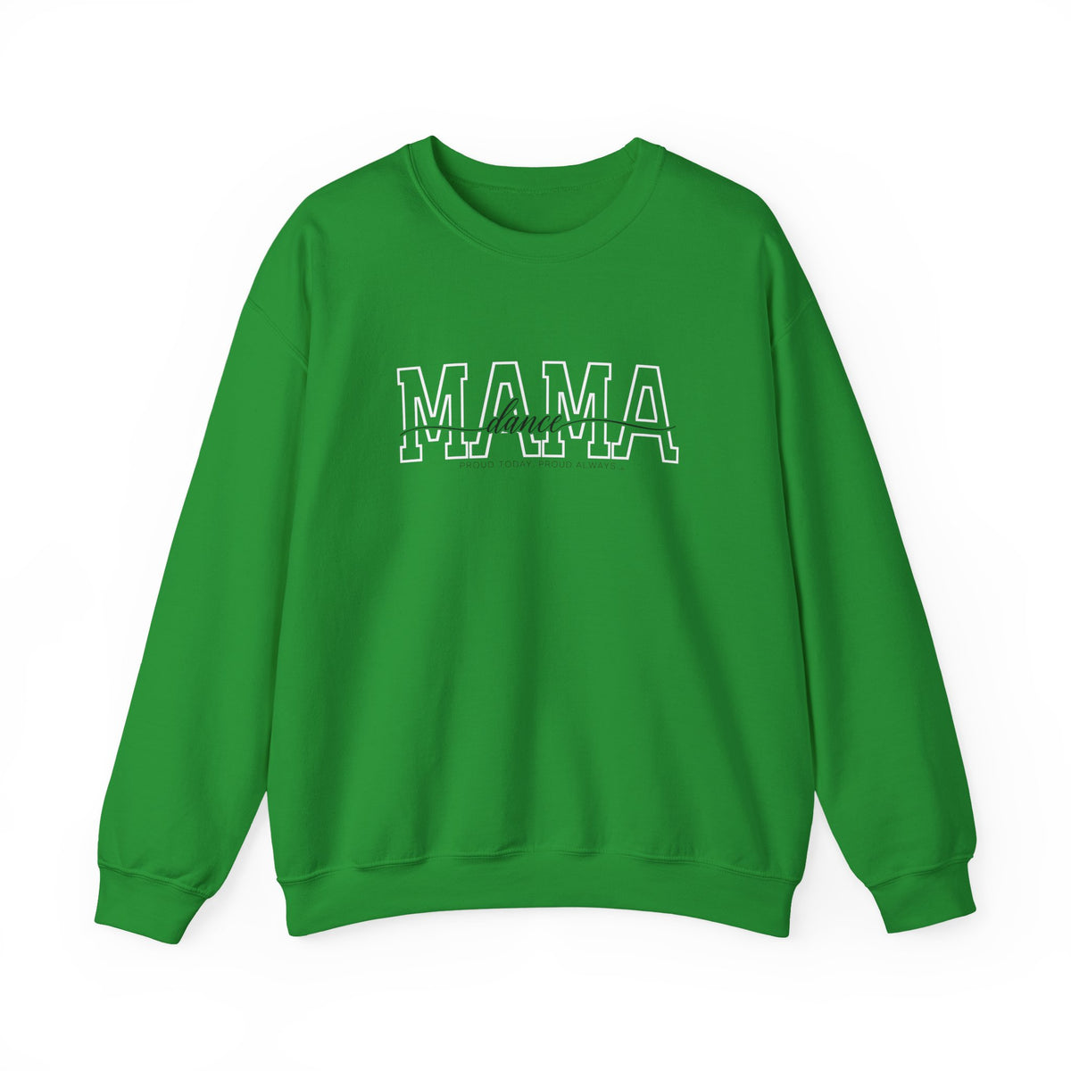 Dance Mama Sweatshirt - Proud Today. Proud Always. | Choose Your Team Color | Gildan Crewneck