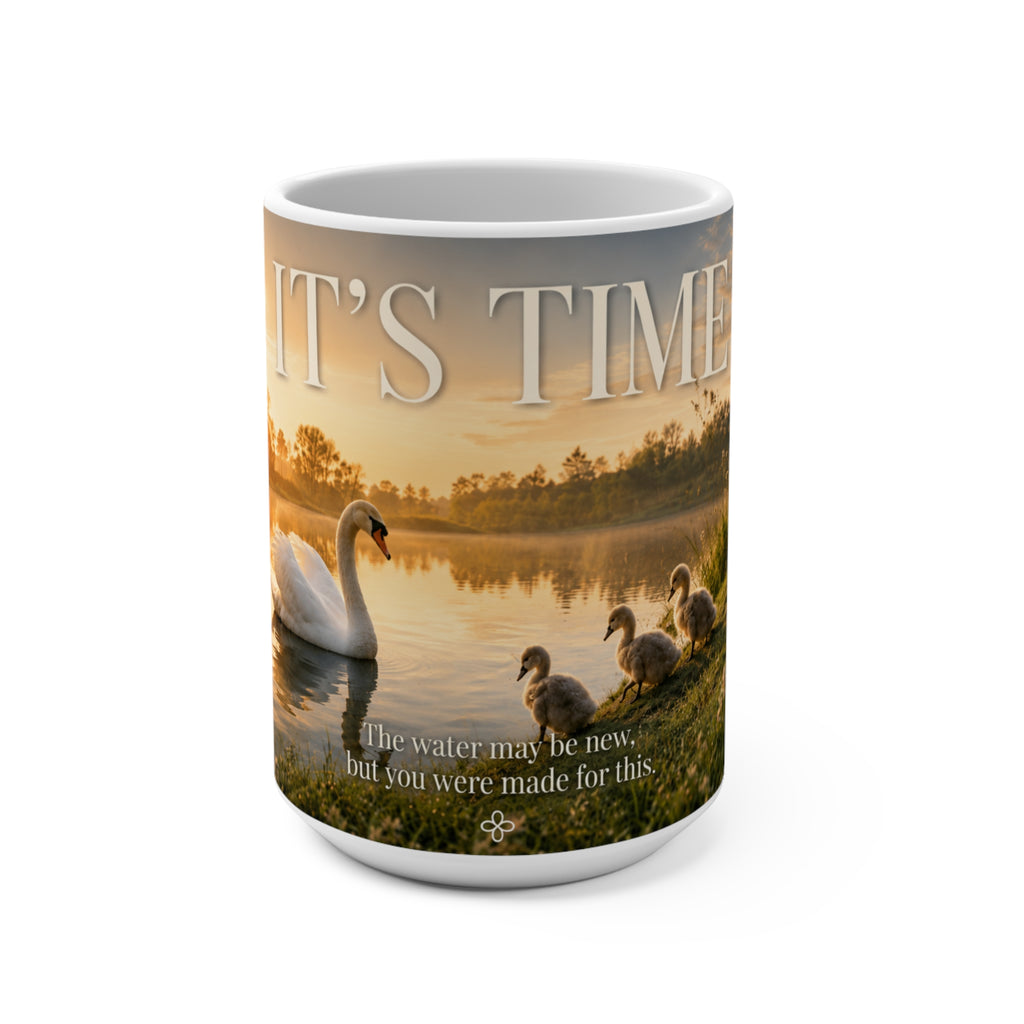 It's Time - The Water May Be New, But You Were Made for This - Swan Family Image - 15 oz Inspirational Swan Mug, Coffee Cup