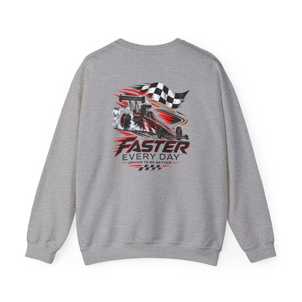 Faster Every Day Dragster Sweatshirt | Driven to Be Better | Front Logo and Back Print | Gildan Crewneck Sweatshirt