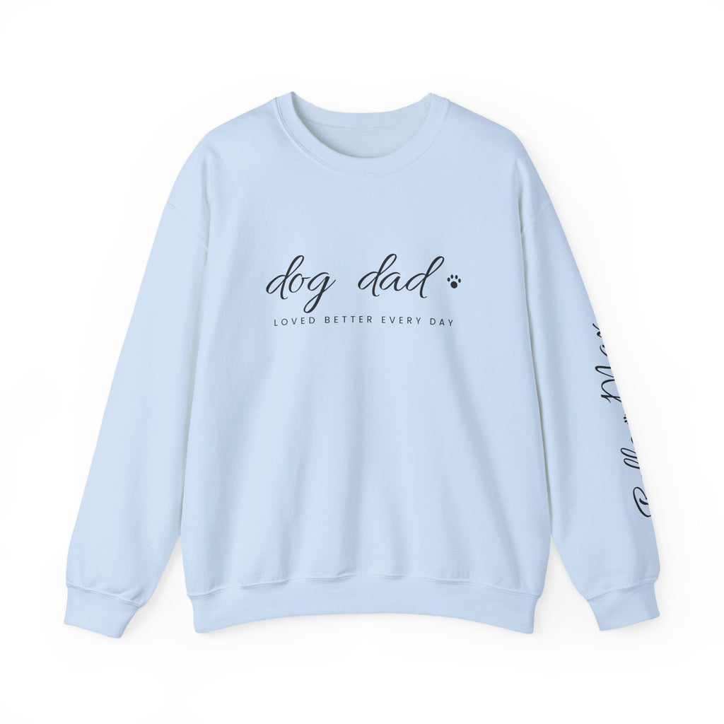 Personalized Dog Dad Sweatshirt - Loved Better Every Day | Pet Names on Sleeve | Choose Your Style | Custom Dog Dad Gift | Gildan Sweatshirt