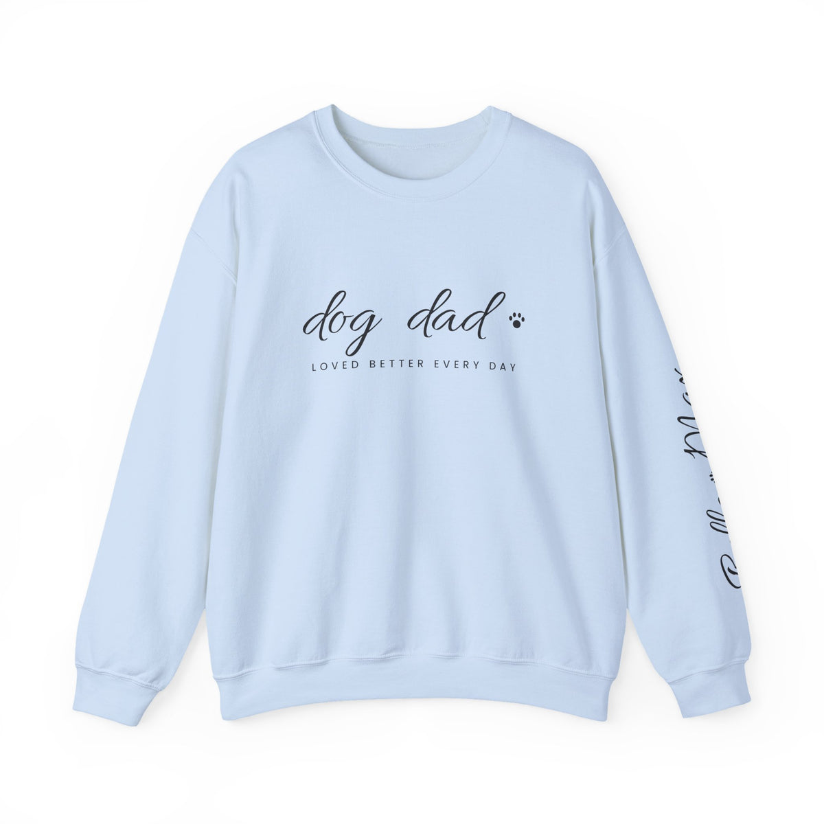 Personalized Dog Dad Sweatshirt - Loved Better Every Day | Pet Names on Sleeve | Choose Your Style | Custom Dog Dad Gift | Gildan Sweatshirt