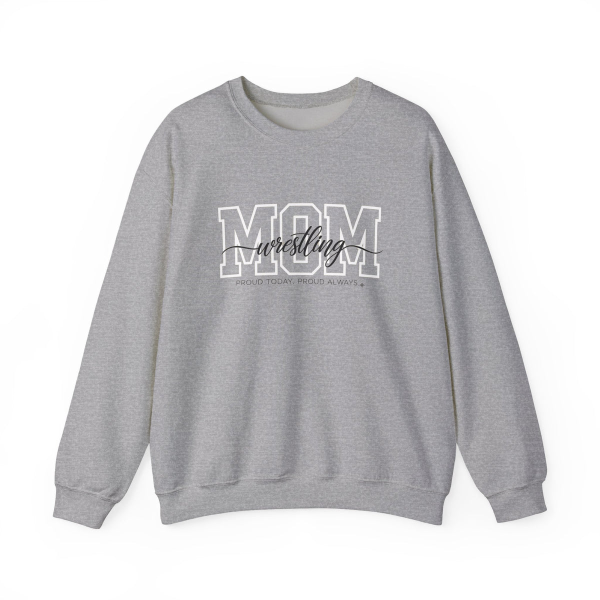 Wrestling Mom Sweatshirt - Proud Today. Proud Always. | Choose Your Team Color | Gildan Crewneck