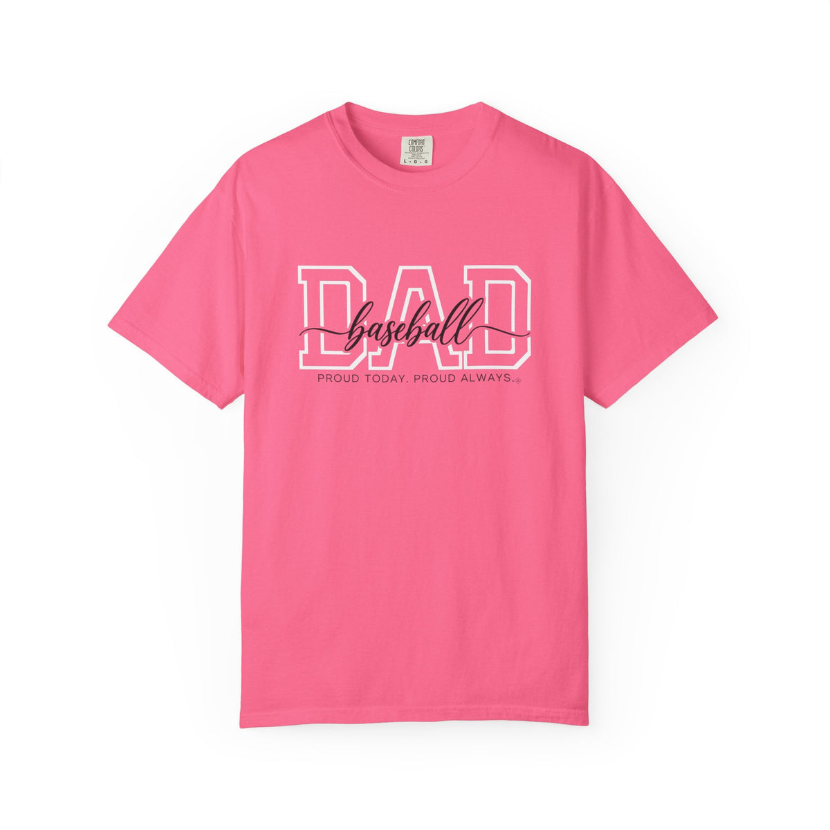 Baseball Dad Shirt - Proud Today. Proud Always. | Choose Your Team Shirt Color | Comfort Colors Tee