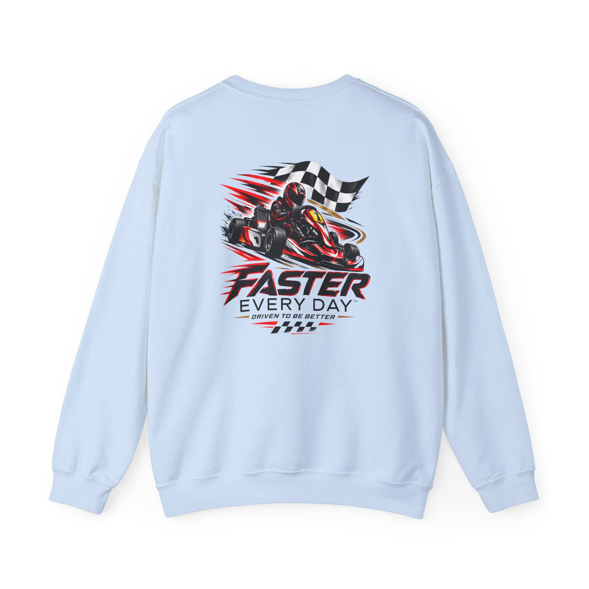 Faster Every Day Go-Kart Racing Sweatshirt | Driven to Be Better | Front Logo and Back Print | Gildan Crewneck Sweatshirt