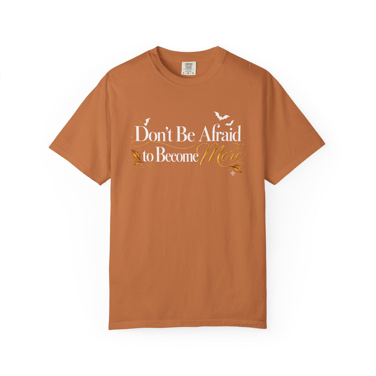 Inspirational Halloween T-Shirt - Don't Be Afraid to Become More - Women's Comfort Colors Motivational Shirt