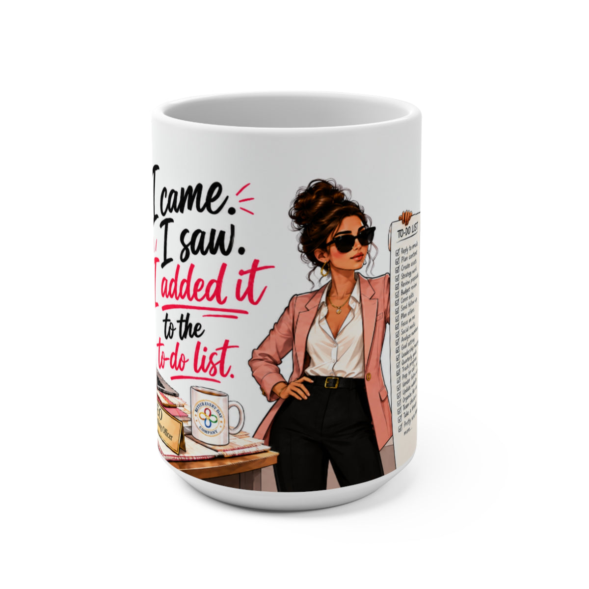I Came, I Saw, I Added It to the To-Do List - 15 oz Women in Business Mug, Coffee Cup