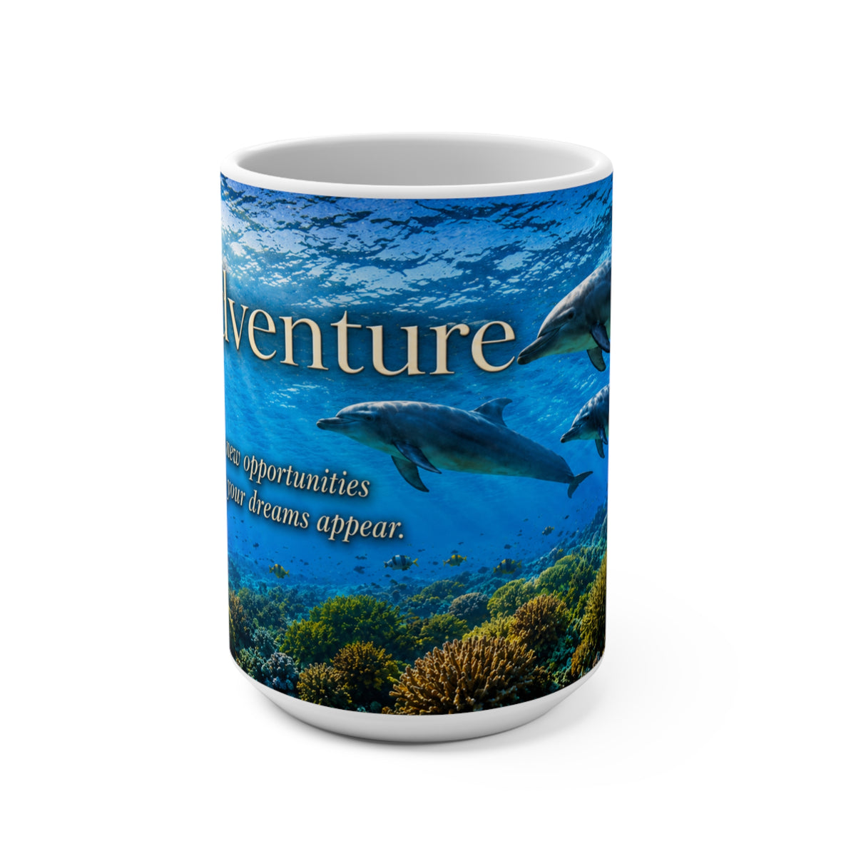 ADVENTURE - Dolphins - Explore New Opportunities and Watch Your Dreams Appear - 15 oz Inspirational Mug, Coffee Cup, Intentionalities