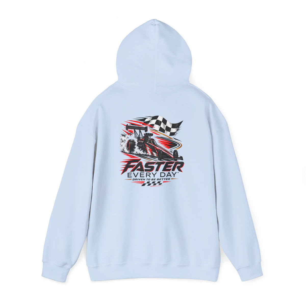 Faster Every Day Dragster Hoodie | Driven to Be Better | Front Logo and Back Print | Gildan Hoodie