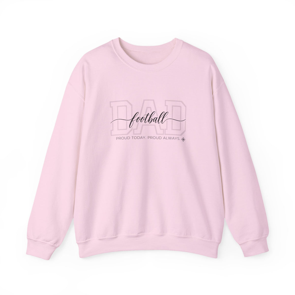 Football Dad Sweatshirt - Proud Today. Proud Always. | Choose Your Team Color | Gildan Crewneck