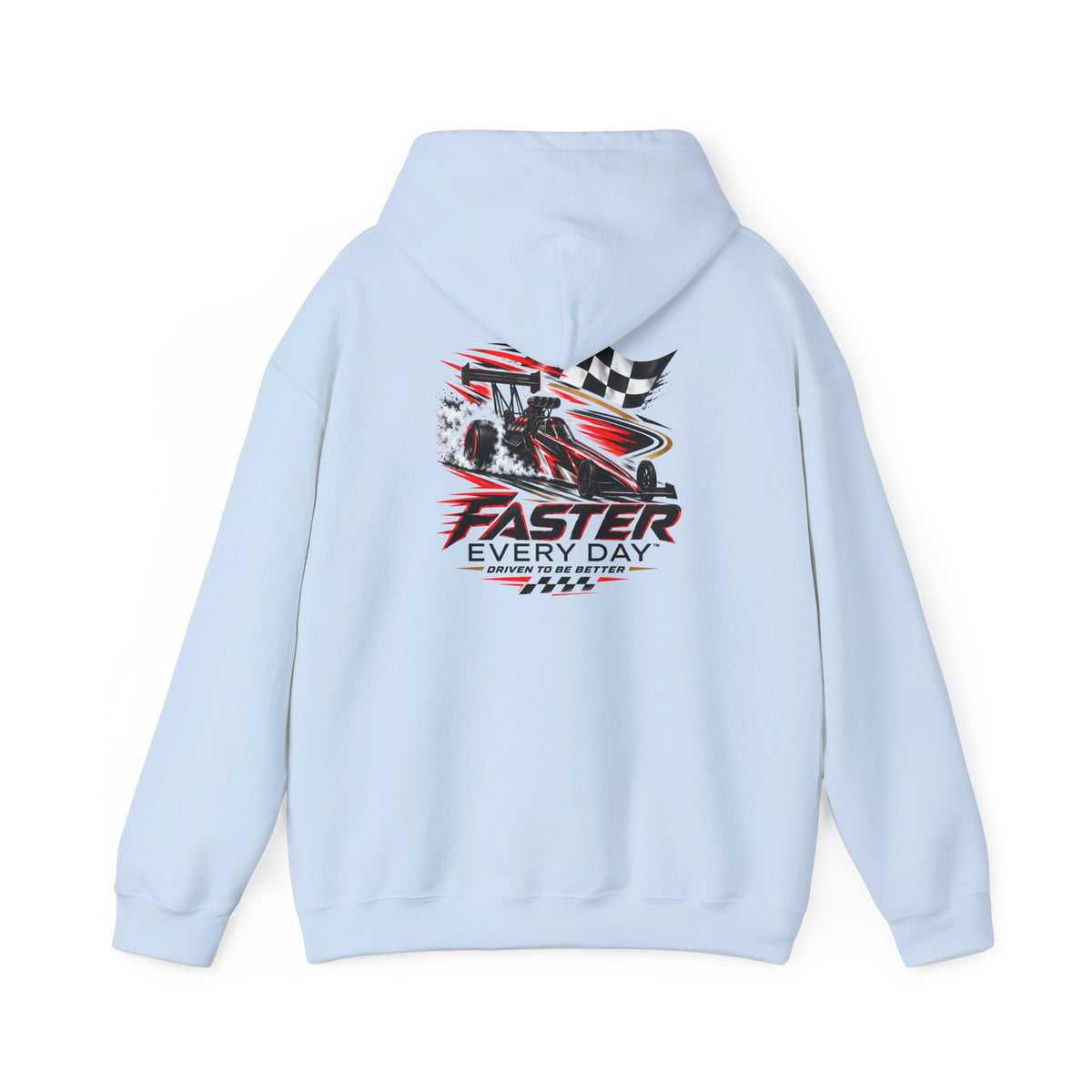 Faster Every Day Dragster Hoodie | Driven to Be Better | Front Logo and Back Print | Gildan Hoodie