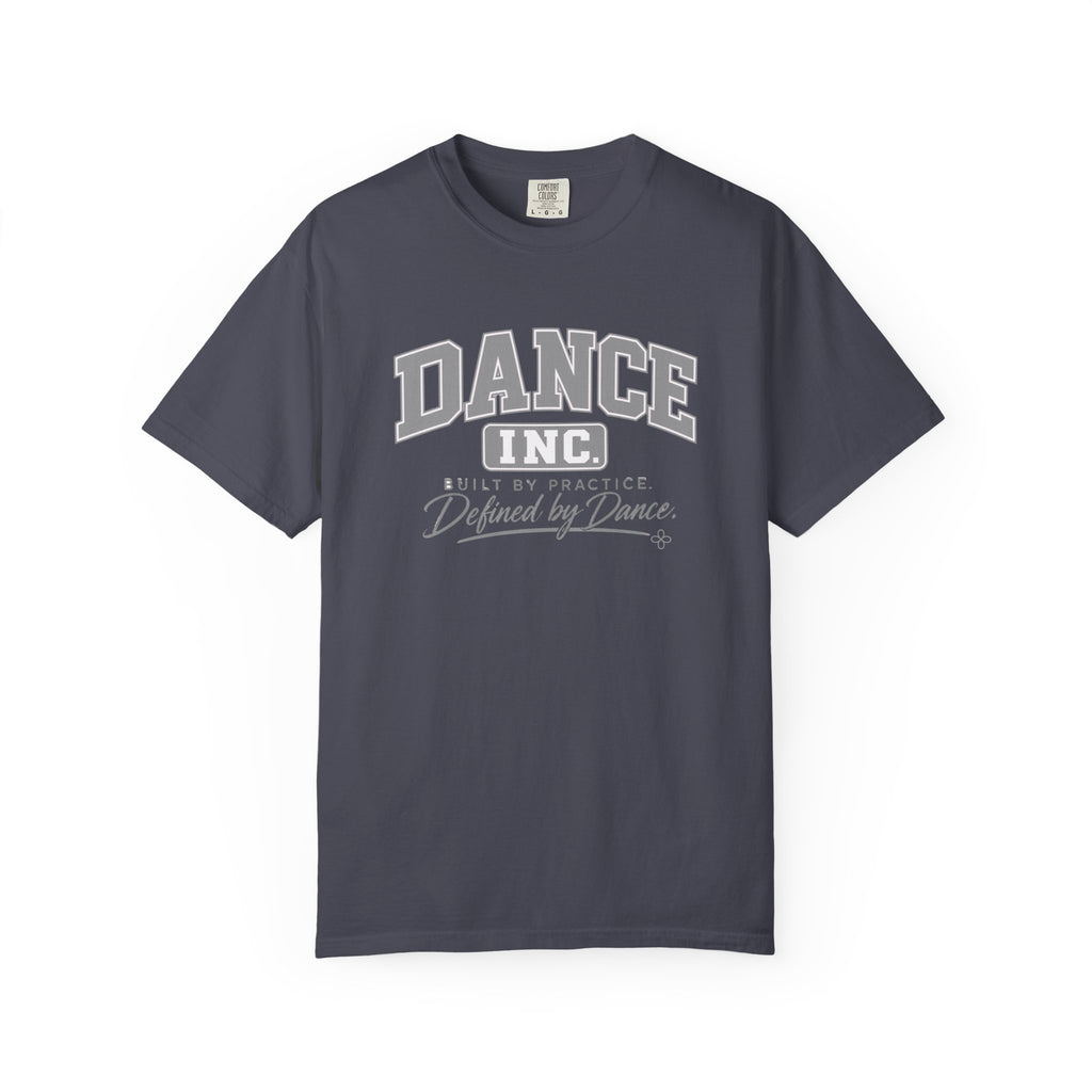 Dance Inc. T-Shirt | Built by Practice, Defined by Dance | Dance Comfort Colors Tee