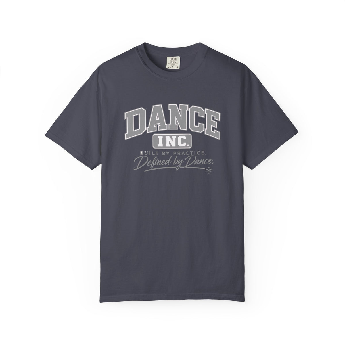 Dance Inc. T-Shirt | Built by Practice, Defined by Dance | Dance Comfort Colors Tee