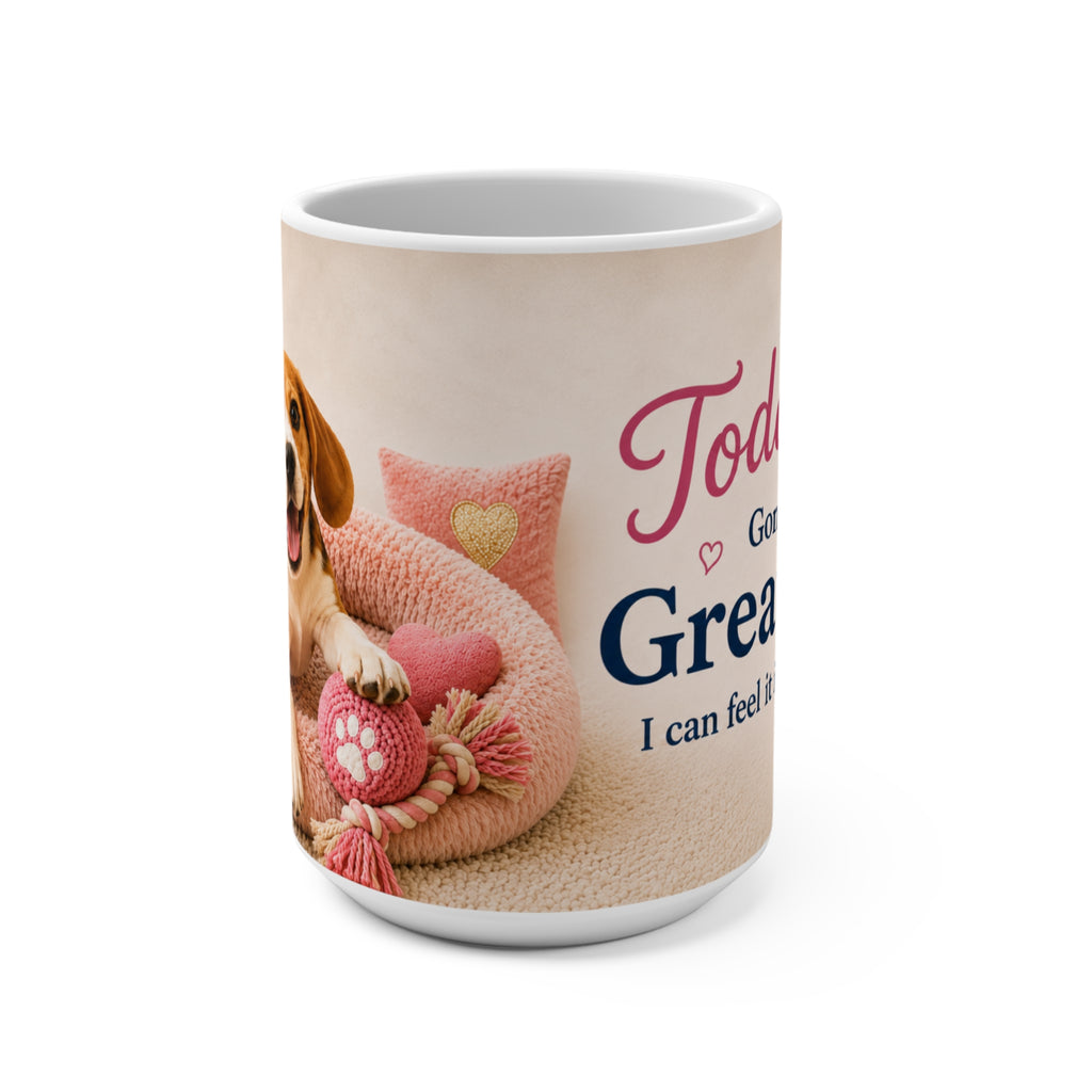 Today's Gonna Be a Great Day - 15 oz Funny Dog Mug, Coffee Cup, Beagle Mug