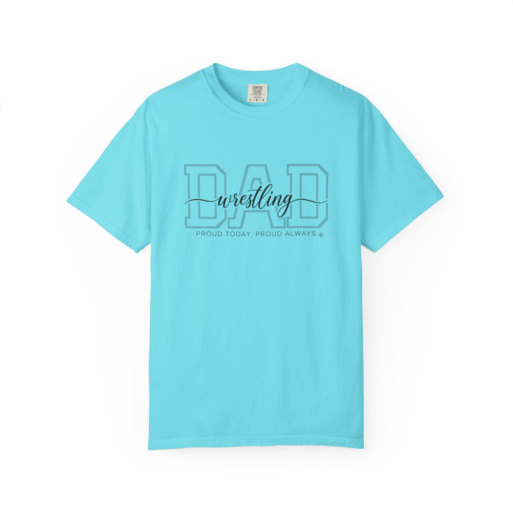 Wrestling Dad Shirt - Proud Today. Proud Always. | Choose Your Team Shirt Color | Comfort Colors Tee