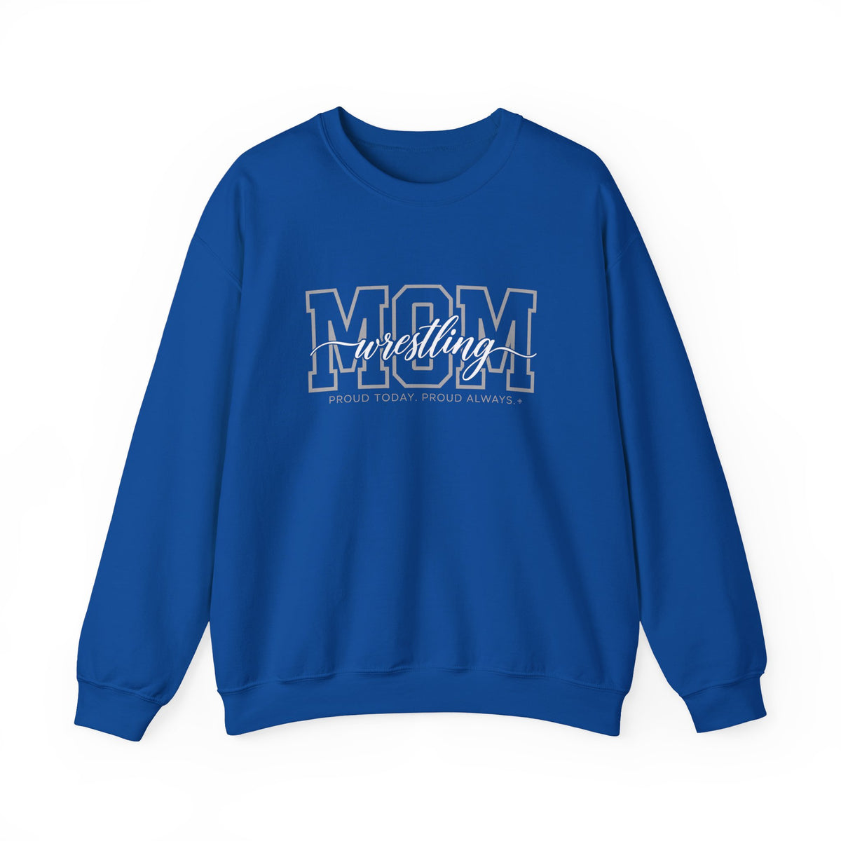 Wrestling Mom Sweatshirt - Proud Today. Proud Always. | Choose Your Team Color | Gildan Crewneck