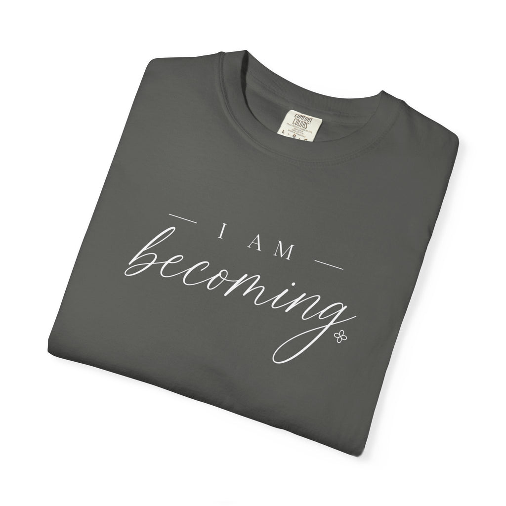 I Am Becoming - Women's Comfort Colors Motivational T-Shirt for Women - Inspirational Tee - Comfort Colors Shirt